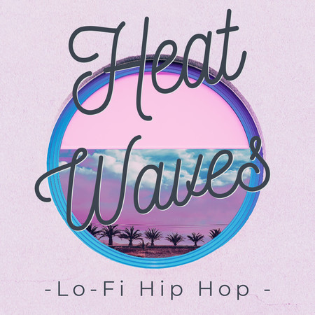 Heat Waves-Lo-Fi Hip Hop -