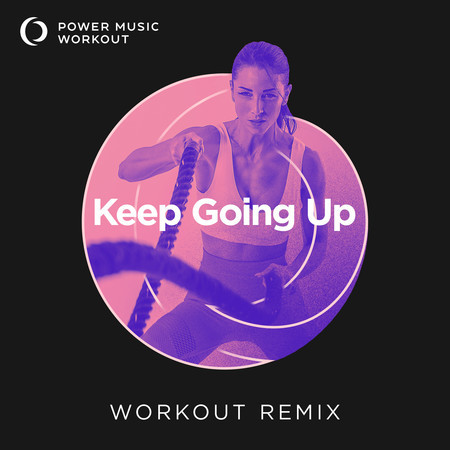 Keep Going Up (Extended Workout Remix 128 BPM)
