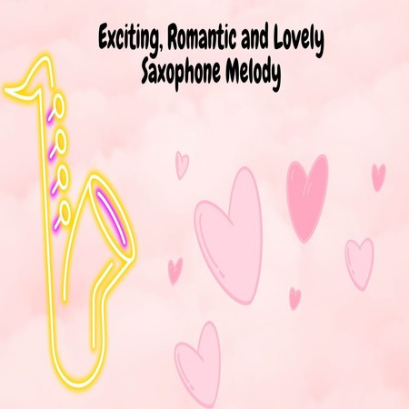 Exciting, Romantic and Lovely Saxophone Melody