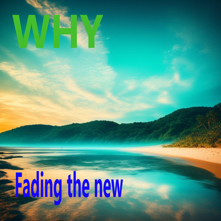 Fading the new