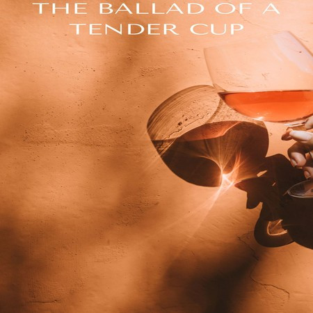 The Ballad Of A Tender Cup
