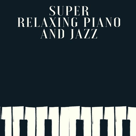 Super Relaxing Piano And Jazz