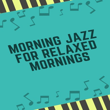 Morning Jazz For Relaxed Mornings