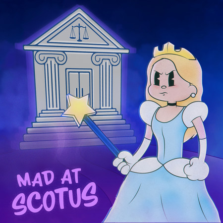 Mad at Disney (Mad at SCOTUS Version)