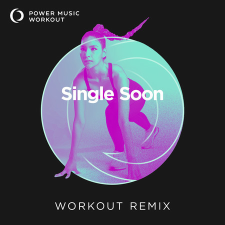 Single Soon (Workout Remix 128 BPM)