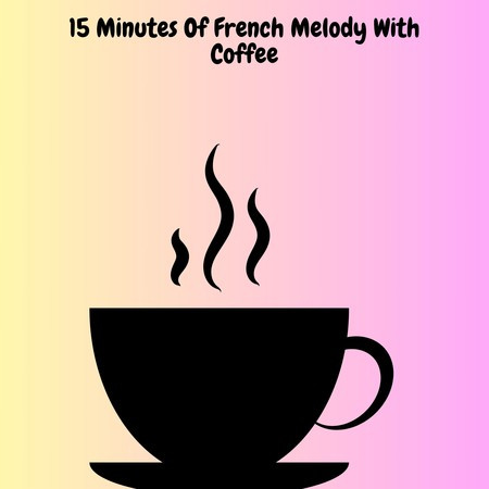 15 Minutes Of French Melody With Coffee