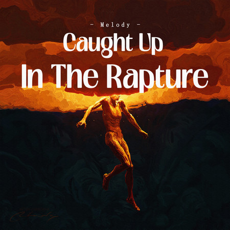 Caught Up In The Rapture (Melody)