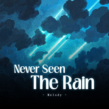 Never Seen The Rain (Melody)