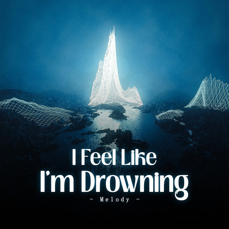 I Feel Like I'm Drowning (Melody)