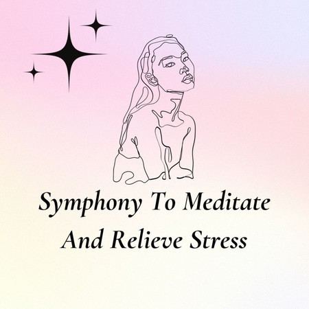 Symphony To Meditate And Relieve Stress