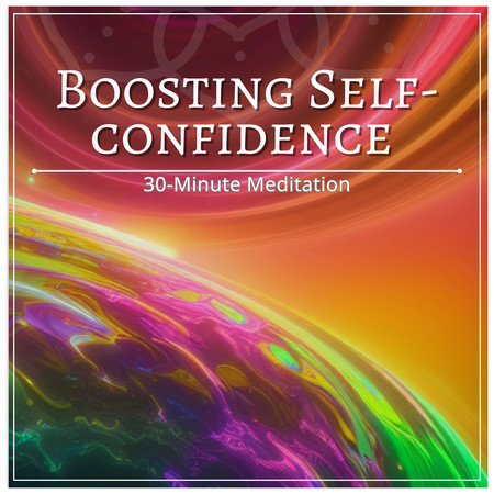Boosting Self-confidence 30-Minute Meditation