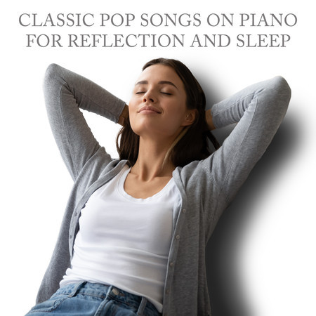 Classic Pop Songs on Piano for Reflection and Sleep