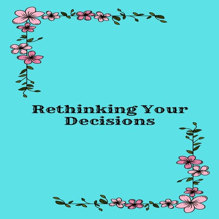 Rethinking Your Decisions
