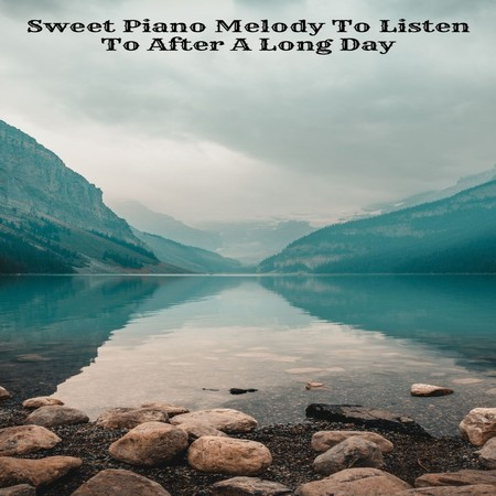 Sweet Piano Melody To Listen To After A Long Day