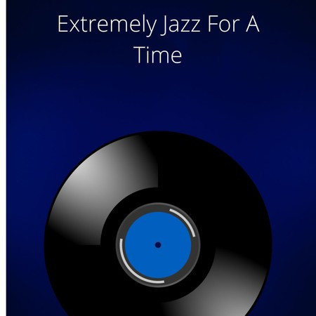 Extremely Jazz For A Time