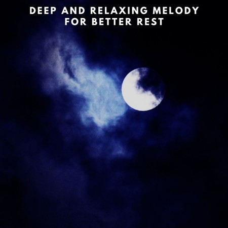 Deep And Relaxing Melody For Better Rest
