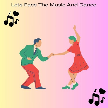 Lets Face The Music And Dance