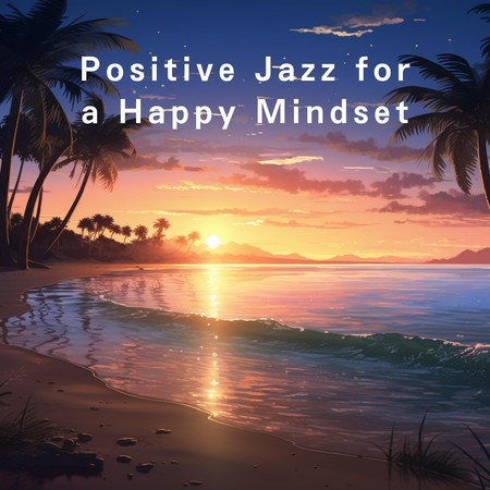 Positive Jazz for a Happy Mindset