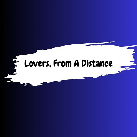 Lovers, From A Distance