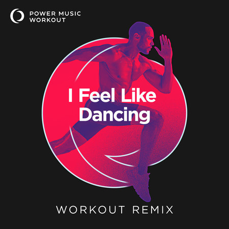 I Feel Like Dancing (Workout Remix 128 BPM)
