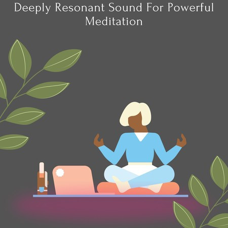 Deeply Resonant Sound For Powerful Meditation