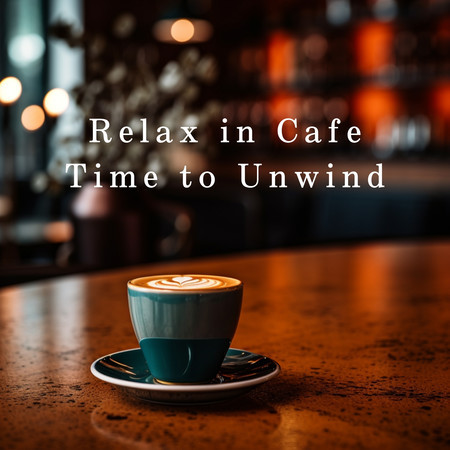 Relax in Cafe - Time to Unwind