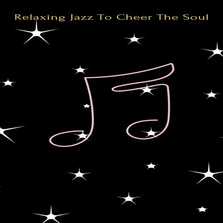 Relaxing Jazz To Cheer The Soul