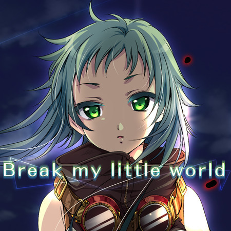 Break my little world