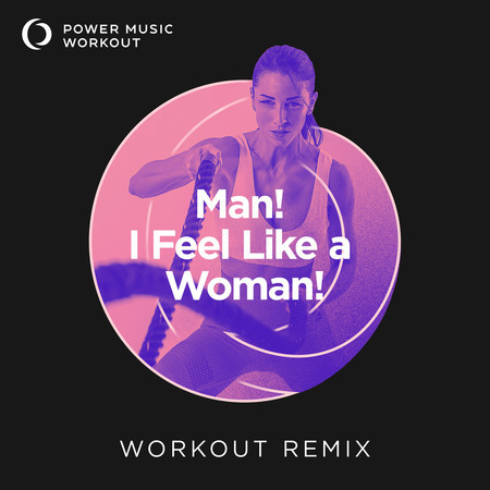 Man! I Feel Like a Woman! (Extended Workout Remix 128 BPM)