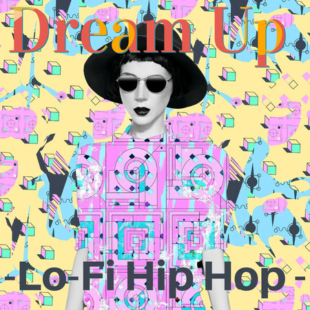 Dream Up-Lo-Fi Hip Hop -