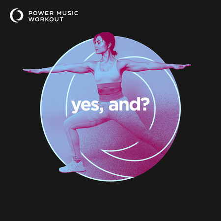 yes, and? (Extended Workout Version 128 BPM)
