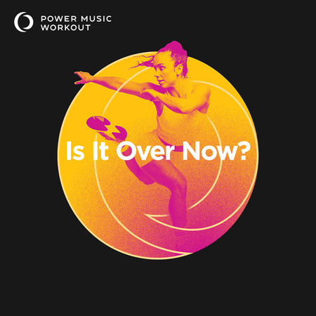 Is It Over Now? (Extended Workout Version 128 BPM)