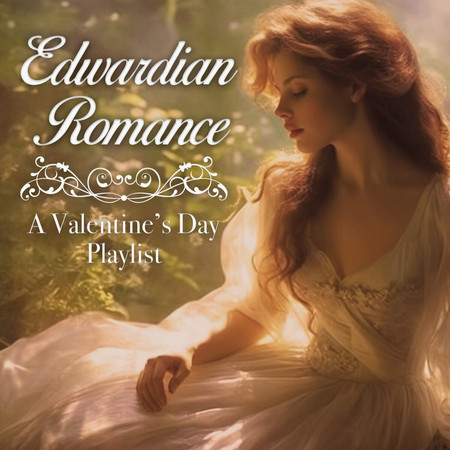 Edwardian Romance (A Valentine's Day Playlist)
