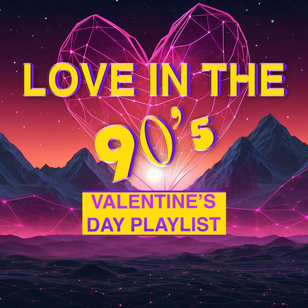 Love In The 90s (Valentine's Day Playlist)