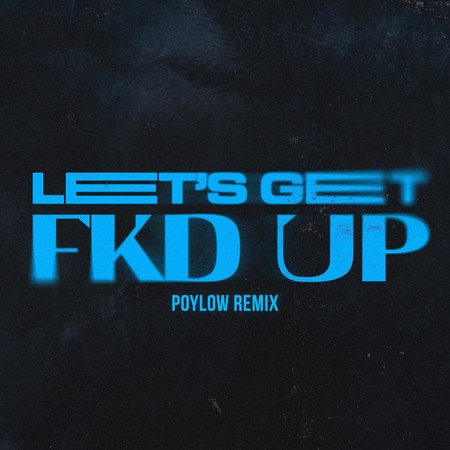 LET'S GET FKD UP (Poylow Remix)