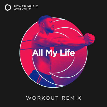 All My Life (Extended Workout Remix 128 BPM)