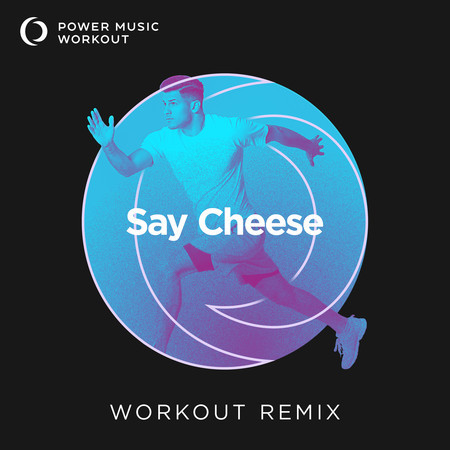Say Cheese (Extended Workout Remix 128 BPM)