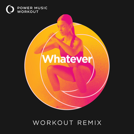 Whatever (Workout Remix 128 BPM)