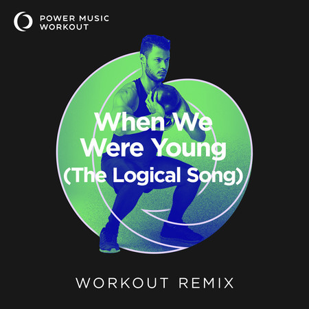 When We Were Young (The Logical Song) (Extended Workout Remix 145 BPM)