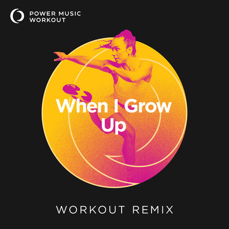 When I Grow Up (Extended Workout Remix 150 BPM)