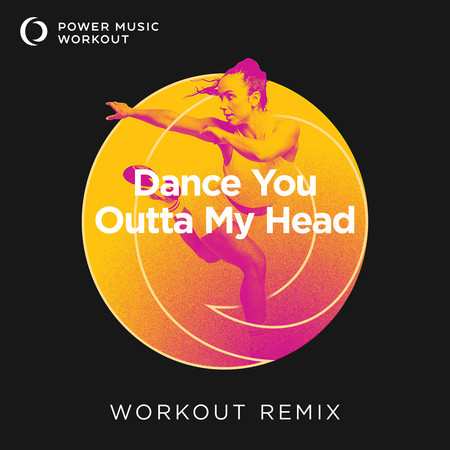 Dance You Outta My Head (Workout Remix 128 BPM)
