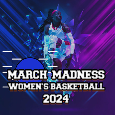 March Madness: Women's Basketball 2024