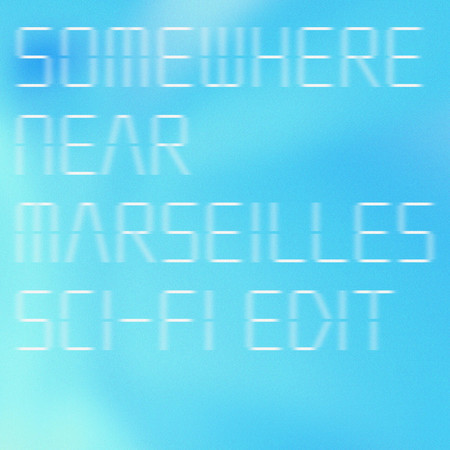 Somewhere Near Marseilles (Sci-Fi Edit)