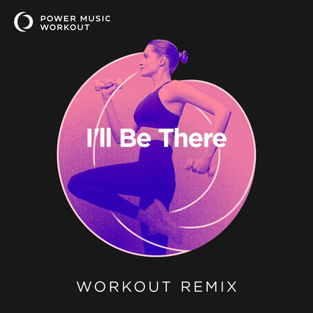 I'll Be There (Workout Remix 128 BPM)