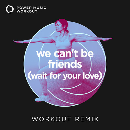 we can't be friends (wait for your love) (Workout Remix 128 BPM)