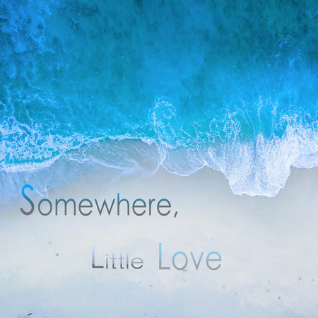 Somewhere, Little Love