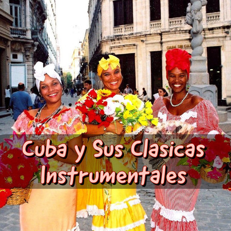 Cuba Y Sus Clasicas Instrumentales