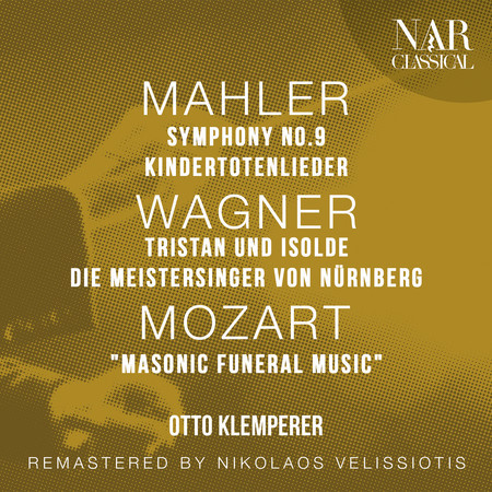 MAHLER: SYMPHONY No. 9, KINDERTOTENLIEDER; WAGNER: TRISTAN UND ISOLDE, DIE MEISTERSINGER VON NÜRNBERG; MOZART: "MASONIC FUNERAL MUSIC"