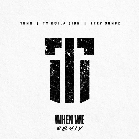 When We (Remix) [feat. Ty Dolla $ign and Trey Songz]