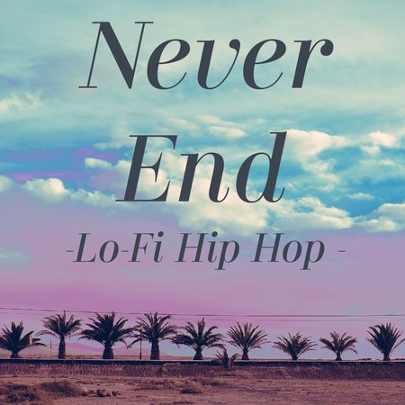 Never End-Lo-Fi Hip Hop -